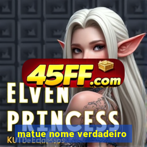 matue nome verdadeiro